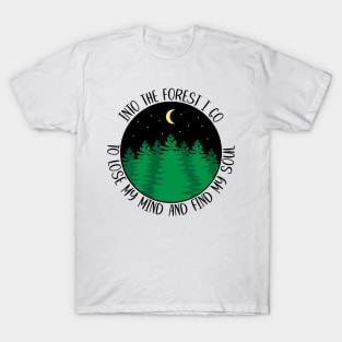 Into The Forest I Go To Lose My Mind And Find My Soul T-Shirt